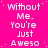 A static image with a bright pink background displays repeated white text reading "Without Me, You're Just Aweso" in a pattern