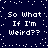 Dark blue background with white pixelated text repeating "So What If I'm Weird??" in two , surrounded by scattered white dots and squares