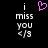 Pixelated text 'i miss you <3' in white on black background with a pink heart symbol above the left instance of the phrase.
