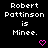 Black background with repeated white text "Robert Pattinson is Minee." and pink heart symbols in a