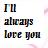 Pixelated text reads 'I'll always love you' in three lines on a light background with subtle color shifts.