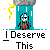 Pixel art character in red outfit under blue waterfall with yellow lightning, text 'I Deserve This' below, gray background.