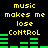 Yellow text on black background reads "music makes me lose CoNtRoL" with green audio equalizer bars that change height