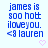 Blue pixelated text on light background reads 'james is soo hott iloveyou. <3 lauren' with pink heart symbol below.