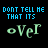 Animated contact sheet of a text-based buddy icon showing the phrase "DONT TELL ME THAT ITS" above stylized "oVeR" in various colors and styles across eight frames.