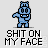 Blue pixelated character with multiple poses above repeated text "SHIT ON MY FACE" on light gray background.
