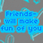 Blue text blocks on gray background with cyan heart outlines, displaying partial phrases about friends making fun of you.