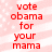 Red text on a pink and white striped background with scattered white dots, repeating 'vote obama for your mama' in two vertical