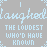 Light blue text on gray background repeats 'laughed' and 'THE LOUDEST WHO'D HAVE KNOWN' with small decorative elements.