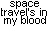 Pixelated text repeats 'space space there aint travel's intravel's in my blood my blood' with an ampersand and 'there aint nothing i can do about it...' on white background.