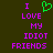 Pixelated text reads "I LOVE MY IDIOT FRIENDS" with a green heart symbol replacing the word 'love' on one side, all in purple letters against dark background.