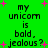 Green background with pink plus signs and black text reading 'my unicorn is bold, jealous?' repeated twice in a