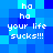 Pixelated blue background with repeated white text 'ha ha your life sucks!!!' in four identical quadrants
