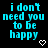 identical cyan text blocks on black background with white heart symbols, each reading "i don't need you to be happy" in pixelated font