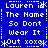 Blue background with white pixelated text repeating 'Lauren is The Name So Dont Wear It Out xoxo' in a pattern, framed by dotted lines and asterisks