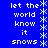 Blue background with white pixelated text reading 'let the world know it snows' repeated vertically, bordered by light blue star-like symbols.