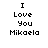 Black pixelated text on white background reads 'I Love You Mikaela' in four identical vertical lines across two