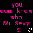 Pixelated pink text on black background reads "you don't know who Mr. Sexy is" with white heart symbols, displayed in two identical side-by-side