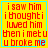 Yellow background with red text reading "i saw him i thought i luvved him then i met u u broke me" in four , each bordered by cyan lines