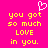 Bright pink background with yellow pixelated text reading 'you got so much LOVE in you.' and a white heart outline above the text.
