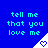 Blue background with repeated cyan text 'tell me that you love me' and white triangular icons containing blue hearts, arranged in a pattern