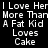Pixelated text displays 'I Love Her More Than A Fat Kid Loves Cake' across four with black and green backgrounds