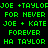 Green pixelated text on black background displays repeated phrases including 'JOE + TAYLOR', 'FOR NEVER', 'JOE + KATE', and 'HA TAYLOR' in a
