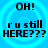Blue background with four identical circular patterns, each containing text "OH! ru still HERE???" in black pixelated font.