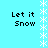 Light blue background with four identical text blocks reading "Let it Snow" in black pixelated font, separated by vertical white snowflake borders.