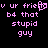 Pixelated pink text on black background reads 'v ur friend b4 that stupid guy' with a small pixel-art face icon replacing the 'i' in 'friend'.