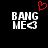 Black background with white pixelated text 'BANG ME' and a red heart symbol above the left instance of the text.