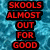 Red pixelated text on black rectangular blocks against a blue pixelated background reads SKOOLS ALMOST OUT FOR GOOD.