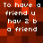 Pixelated text on a red and black checkered background with white lettering reading "To have a friend u hav 2 b a friend" in two identical vertical