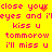 Yellow background with pink pixelated text repeating 'close your eyes and i'll kiss u tomorow i'll miss u' in two , with orange pixel clusters near 'your' in each