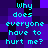 Pixelated cyan text on a purple and black checkered background repeats the phrase "why does everyone have to hurt me?" in four identical