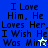 Pixelated text reads "I Love Him, He Loves Her, I Wish He Was Mine!" on blue and light blue backgrounds with a small star symbol.