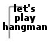 Pixelated black text reads 'let's play hangman' inside a gray L-shaped frame on white background.