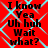 Red background with cyan diamond pattern and black text reading "I know Yea Uh huh Wait what?" repeated in two