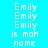 Pixelated text displays 'Emily' repeated three times above 'is mah name' on cyan and red backgrounds.