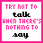 nine identical with pink borders, each displaying the text "TRY NOT TO talk WHEN THERE'S NOTHING TO say" in varying shades of pink and black pixelated font