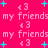 Pixelated pink background with repeated 'my friends' text and '<3' symbols, scattered cyan plus signs in a pattern