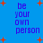 Blue background with red plus signs and repeated purple text 'be your own person' in pixelated font.