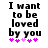 Black pixelated text reads "I want to be loved by you" above five pink asterisks on a white background.