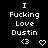 Black background with white pixelated text reading "I Fucking Love Dustin" and two small heart symbols below the text, arranged in a of repeated identical units