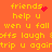 Orange background with yellow text reading 'friends help u wen u fall offs laugh trip u again' and red pixelated symbols changing between frames.