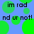 Blue background with green circles and black text reading "im rad" and "nd ur not!" in a pattern