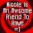 Red and black spiral background with white text reading "Nicole Is An Awsome Friend To Have =]" in four identical