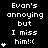 Black background with white pixelated text reading "Evan's annoying but I miss him!:(" and multiple small white star symbols in various configurations.