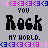 Pixelated text displays 'YOU Rock MY WORLD.' in black, blue, and pink on a gray background with repeating patterned borders.
