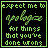 A 3x3 contact sheet of seven identical static frames showing a black square with green pixelated text reading "expect me to apologize for things that you've done wrong" on a gray background.